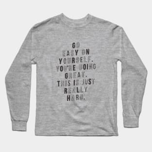 Go Easy on Yourself You're Doing Great This is Just Really Hard Long Sleeve T-Shirt